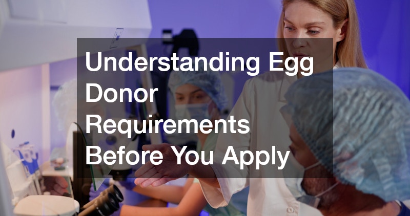 Understanding Egg Donor Requirements Before You Apply